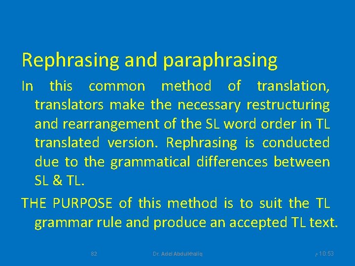 Rephrasing and paraphrasing In this common method of translation, translators make the necessary restructuring
