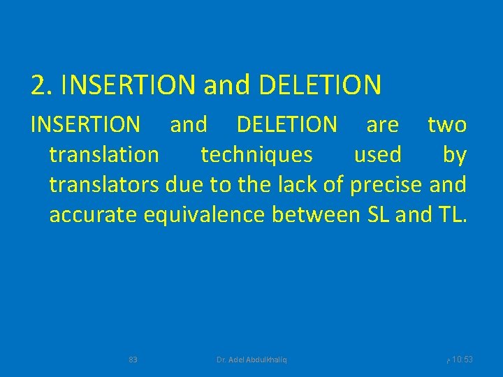 2. INSERTION and DELETION are two translation techniques used by translators due to the