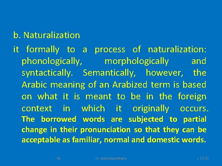 b. Naturalization it formally to a process of naturalization: phonologically, morphologically and syntactically. Semantically,