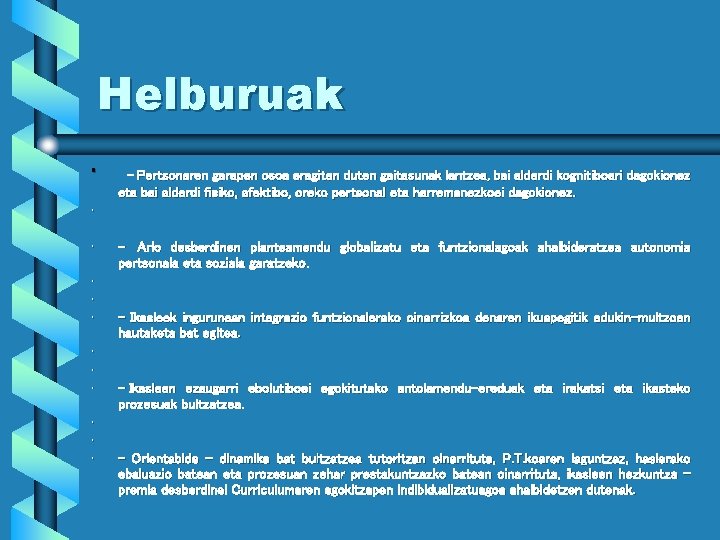 Helburuak • - Pertsonaren garapen osoa eragiten duten gaitasunak lantzea, bai alderdi kognitiboari dagokionez