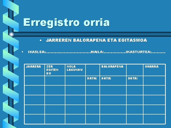 Erregistro orria • JARREREN BALORAPENA ETA EGITASMOA • IKASLEA: . . MAILA: . .