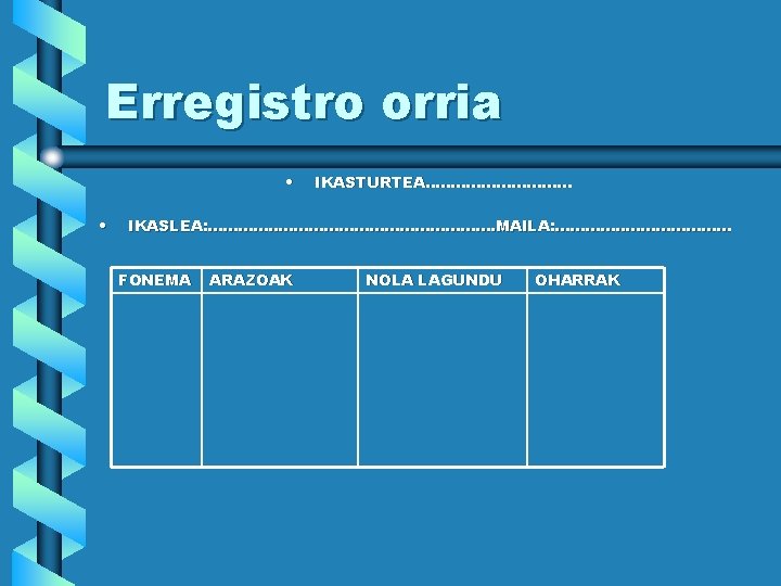Erregistro orria • • IKASTURTEA. . . . IKASLEA: . . . MAILA: .