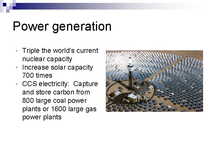 Power generation Triple the world’s current nuclear capacity • Increase solar capacity 700 times