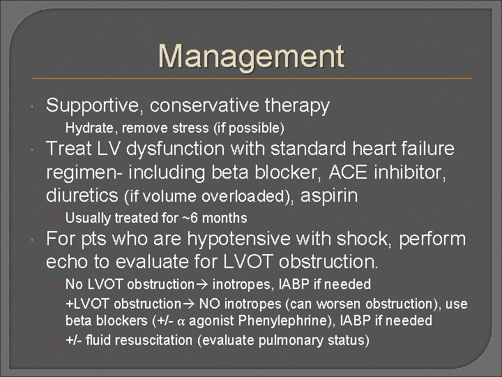 Management Supportive, conservative therapy • Hydrate, remove stress (if possible) Treat LV dysfunction with