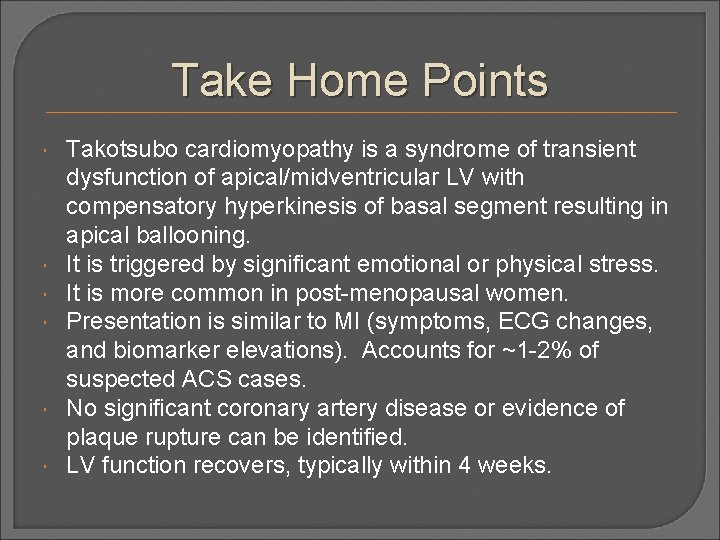 Take Home Points Takotsubo cardiomyopathy is a syndrome of transient dysfunction of apical/midventricular LV