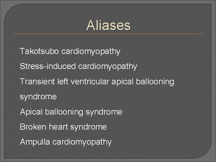 Aliases Takotsubo cardiomyopathy Stress-induced cardiomyopathy Transient left ventricular apical ballooning syndrome Apical ballooning syndrome