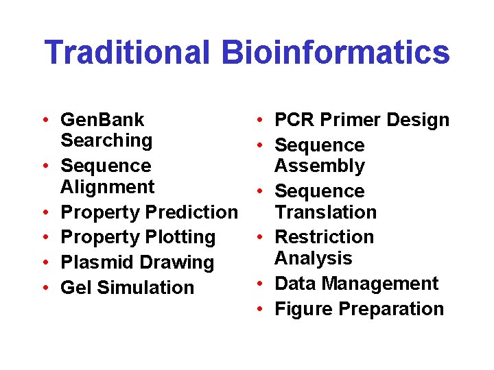 Traditional Bioinformatics • Gen. Bank Searching • Sequence Alignment • Property Prediction • Property Traditional Bioinformatics • Gen. Bank Searching • Sequence Alignment • Property Prediction • Property