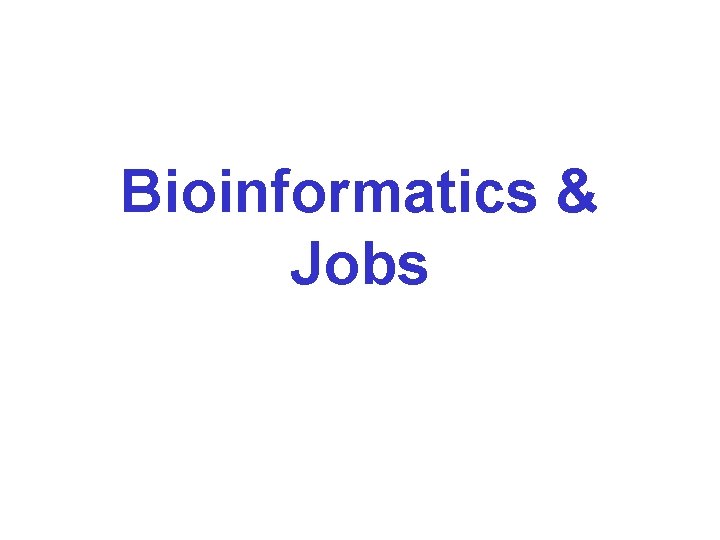 Bioinformatics & Jobs Bioinformatics & Jobs