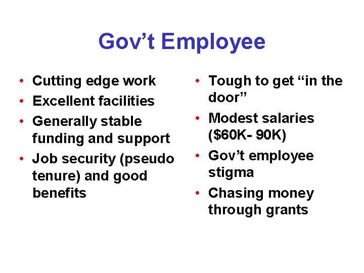 Gov’t Employee • Cutting edge work • Excellent facilities • Generally stable funding and Gov’t Employee • Cutting edge work • Excellent facilities • Generally stable funding and