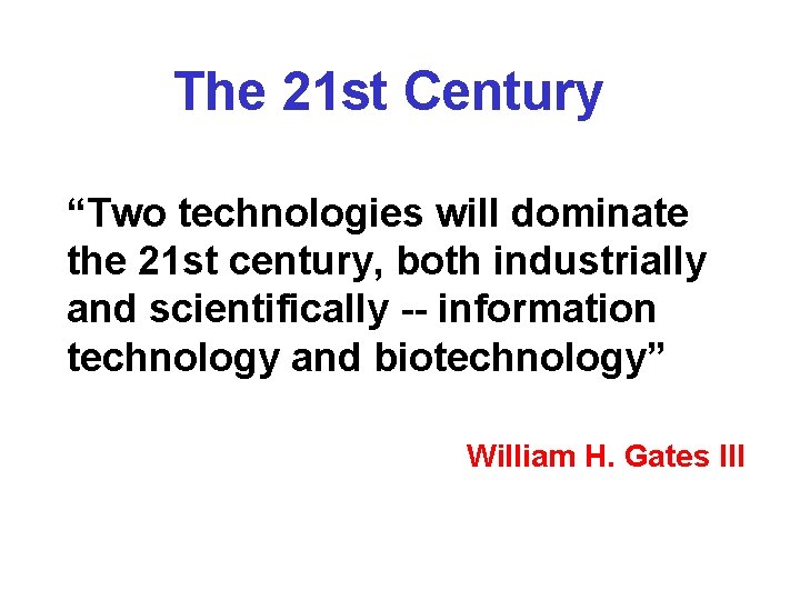 The 21 st Century “Two technologies will dominate the 21 st century, both industrially The 21 st Century “Two technologies will dominate the 21 st century, both industrially