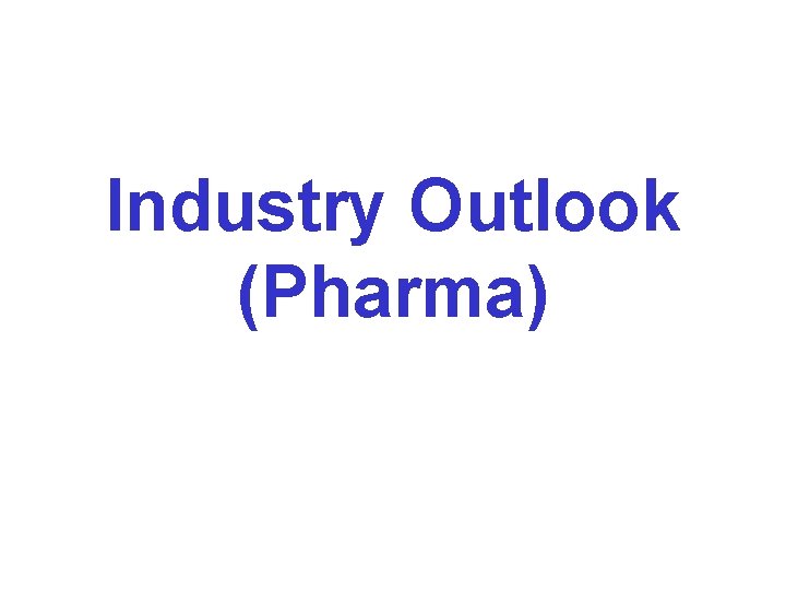 Industry Outlook (Pharma) Industry Outlook (Pharma)