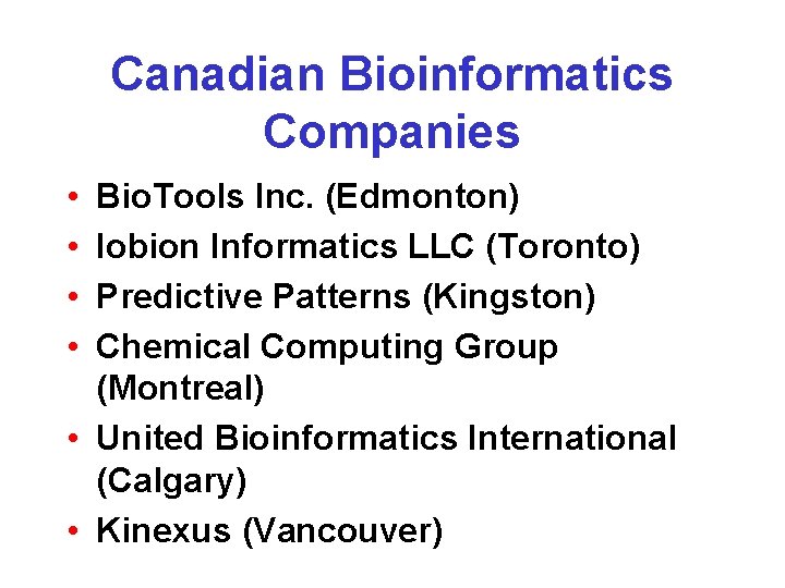 Canadian Bioinformatics Companies • • Bio. Tools Inc. (Edmonton) Iobion Informatics LLC (Toronto) Predictive Canadian Bioinformatics Companies • • Bio. Tools Inc. (Edmonton) Iobion Informatics LLC (Toronto) Predictive