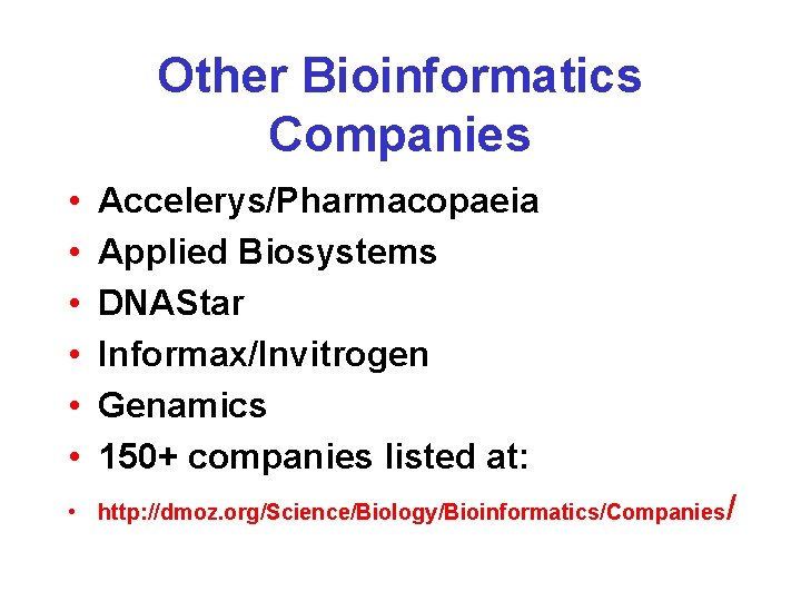 Other Bioinformatics Companies • • • Accelerys/Pharmacopaeia Applied Biosystems DNAStar Informax/Invitrogen Genamics 150+ companies Other Bioinformatics Companies • • • Accelerys/Pharmacopaeia Applied Biosystems DNAStar Informax/Invitrogen Genamics 150+ companies