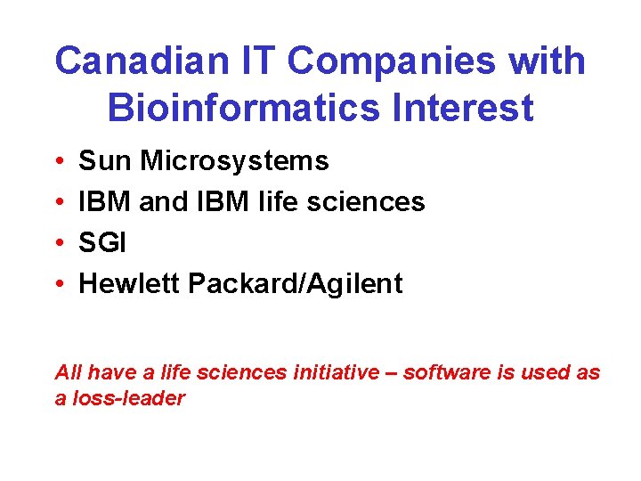 Canadian IT Companies with Bioinformatics Interest • • Sun Microsystems IBM and IBM life Canadian IT Companies with Bioinformatics Interest • • Sun Microsystems IBM and IBM life