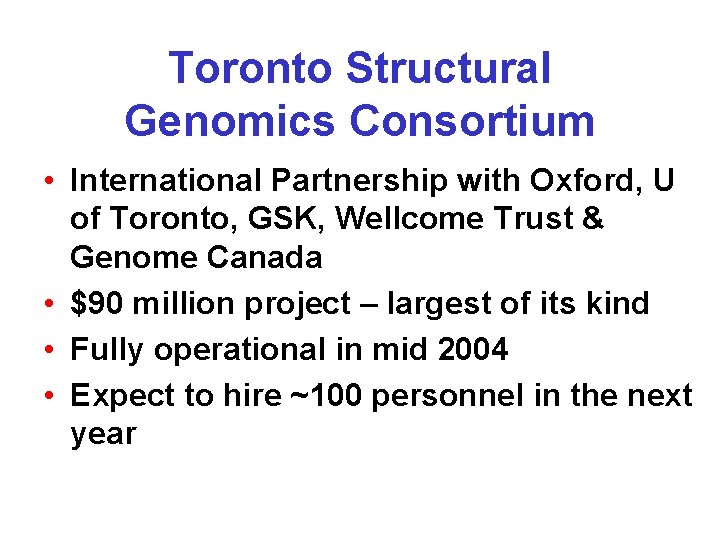 Toronto Structural Genomics Consortium • International Partnership with Oxford, U of Toronto, GSK, Wellcome Toronto Structural Genomics Consortium • International Partnership with Oxford, U of Toronto, GSK, Wellcome