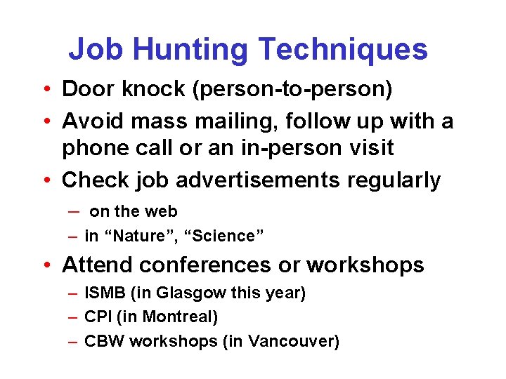 Job Hunting Techniques • Door knock (person-to-person) • Avoid mass mailing, follow up with Job Hunting Techniques • Door knock (person-to-person) • Avoid mass mailing, follow up with