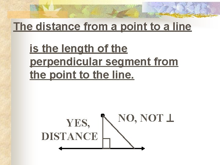 The distance from a point to a line is the length of the perpendicular