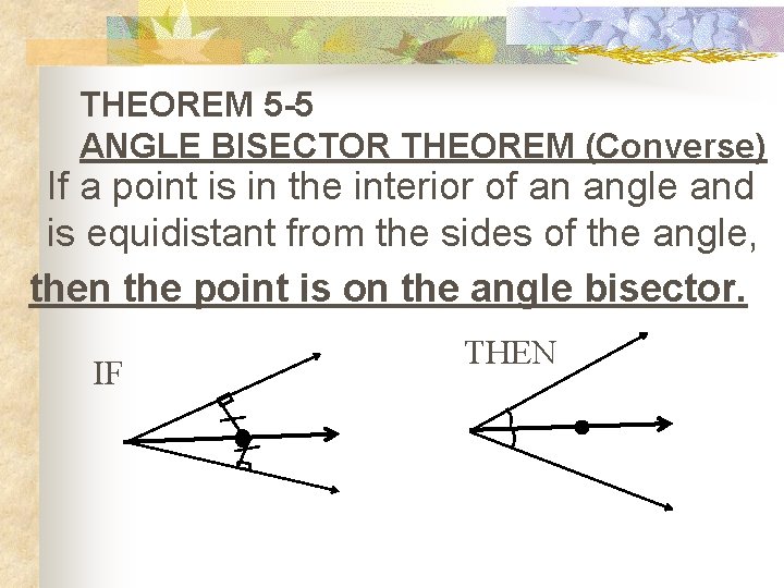THEOREM 5 -5 ANGLE BISECTOR THEOREM (Converse) If a point is in the interior