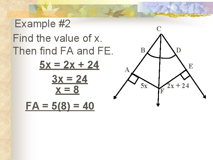 Example #2 Find the value of x. Then find FA and FE. 5 x