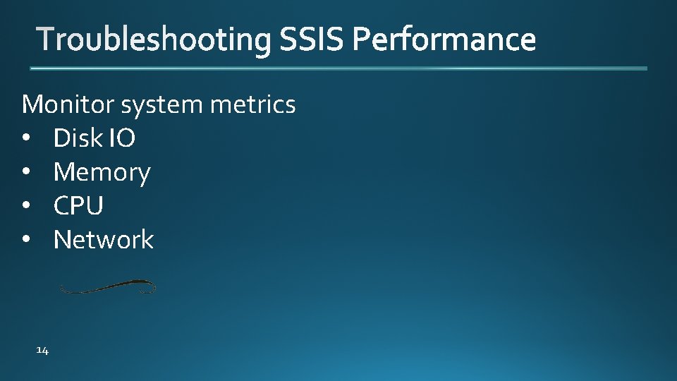 Monitor system metrics • Disk IO • Memory • CPU • Network 14 