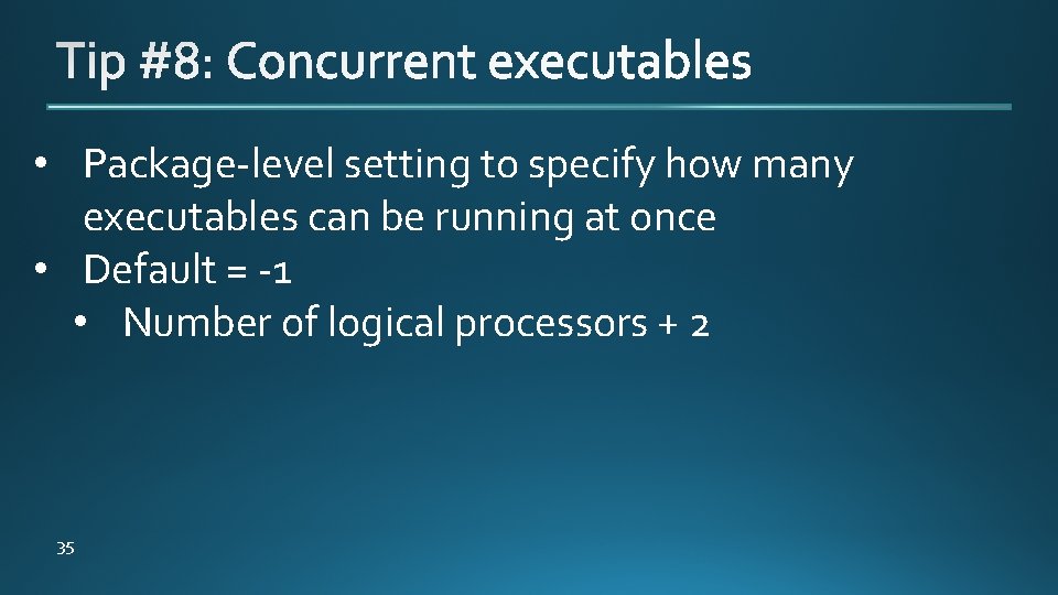  • Package-level setting to specify how many executables can be running at once