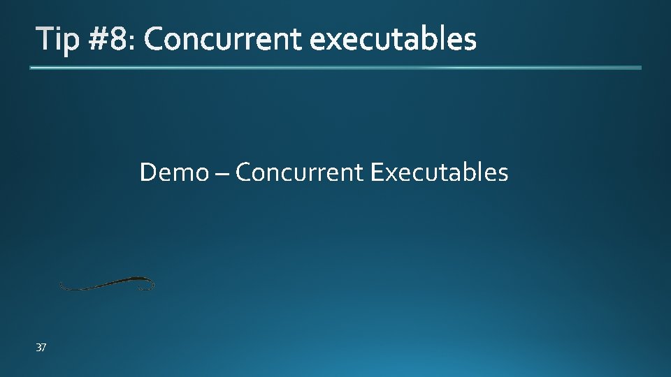 Demo – Concurrent Executables 37 