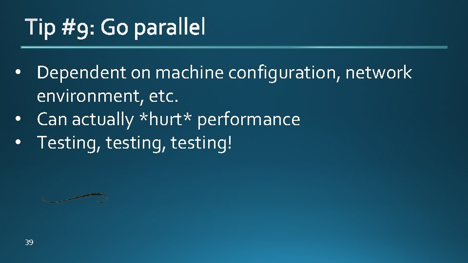  • Dependent on machine configuration, network environment, etc. • Can actually *hurt* performance