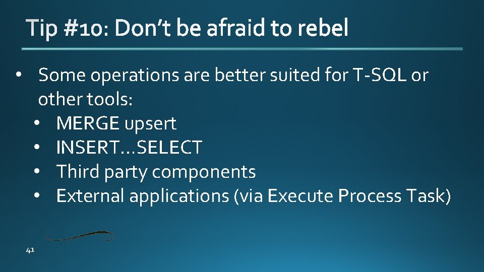  • Some operations are better suited for T-SQL or other tools: • MERGE