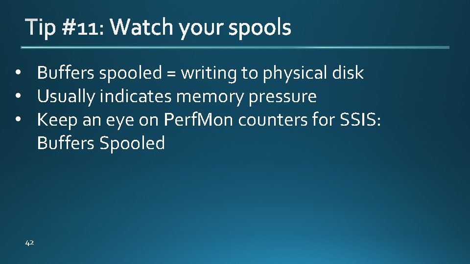  • Buffers spooled = writing to physical disk • Usually indicates memory pressure