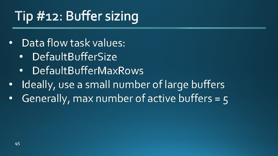  • Data flow task values: • Default. Buffer. Size • Default. Buffer. Max.