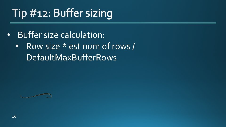  • Buffer size calculation: • Row size * est num of rows /