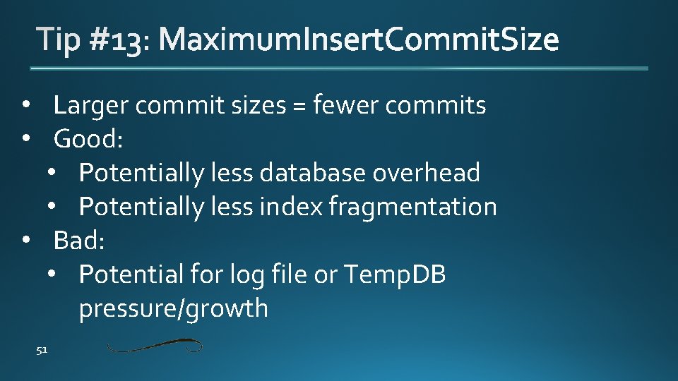  • Larger commit sizes = fewer commits • Good: • Potentially less database