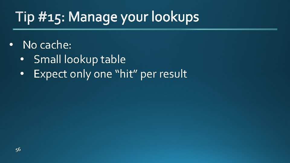  • No cache: • Small lookup table • Expect only one “hit” per