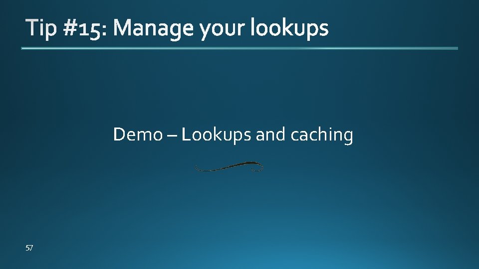Demo – Lookups and caching 57 