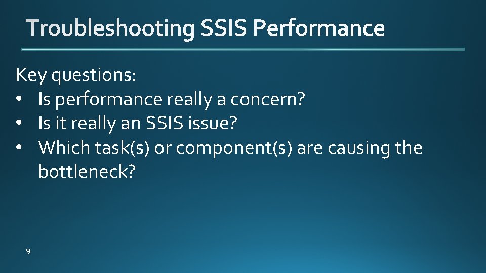 Key questions: • Is performance really a concern? • Is it really an SSIS