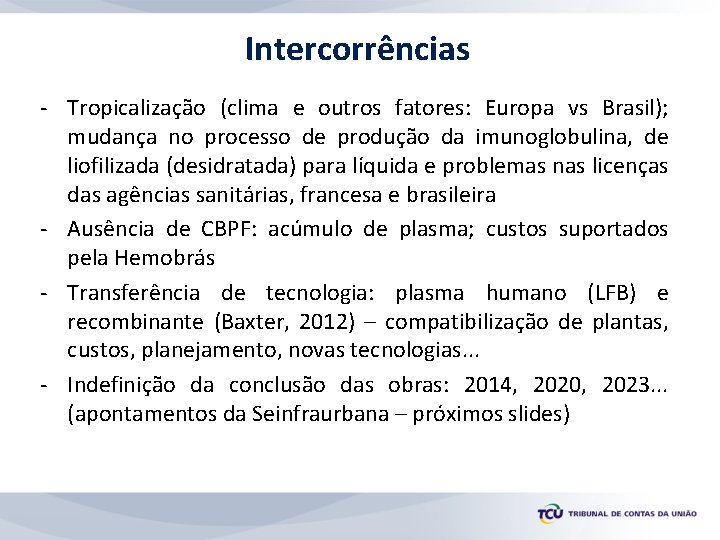 Intercorrências - Tropicalização (clima e outros fatores: Europa vs Brasil); mudança no processo de
