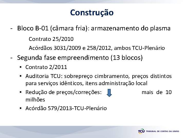 Construção - Bloco B-01 (câmara fria): armazenamento do plasma Contrato 25/2010 Acórdãos 3031/2009 e