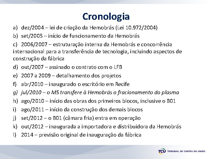 Cronologia a) dez/2004 – lei de criação da Hemobrás (Lei 10. 972/2004) b) set/2005