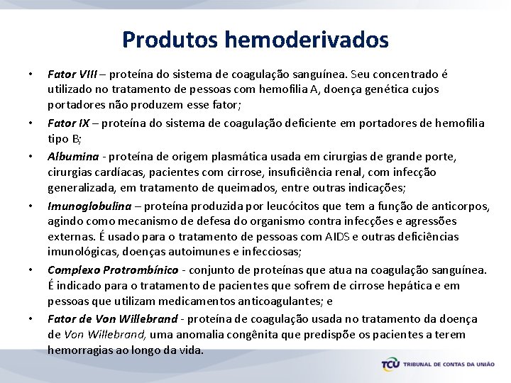 Produtos hemoderivados • • • Fator VIII – proteína do sistema de coagulação sanguínea.