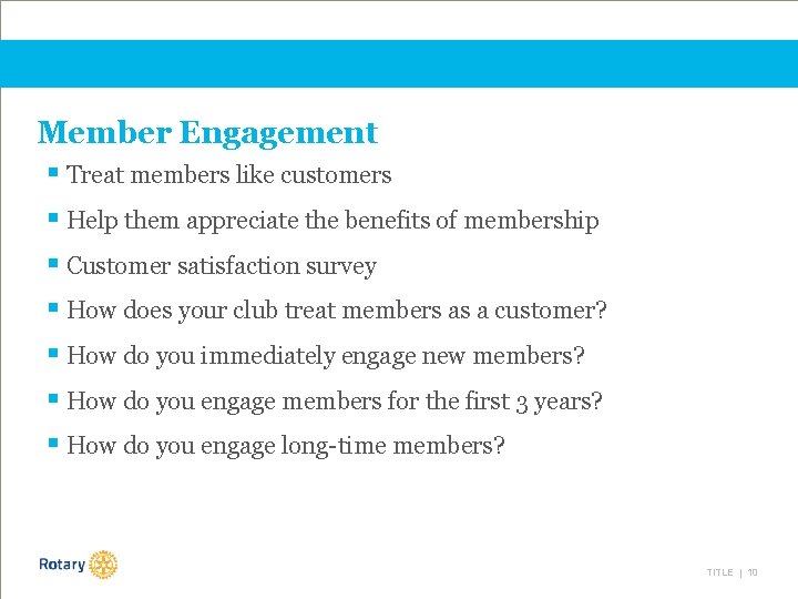 Member Engagement § Treat members like customers § Help them appreciate the benefits of