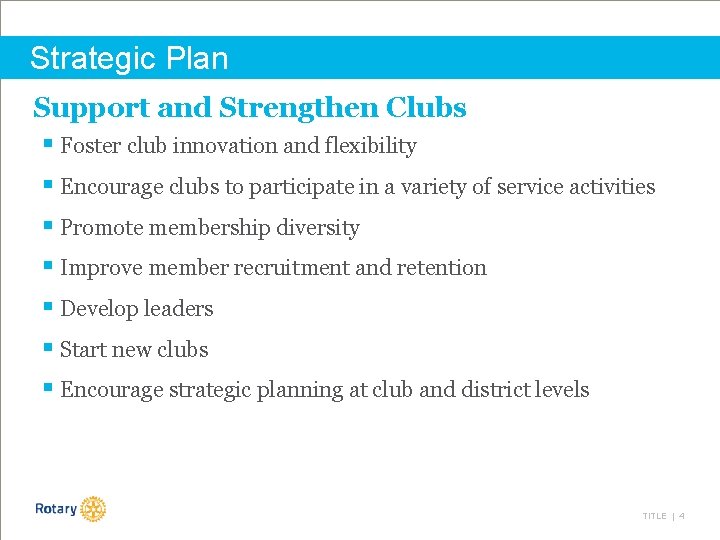 Strategic Plan Support and Strengthen Clubs § Foster club innovation and flexibility § Encourage