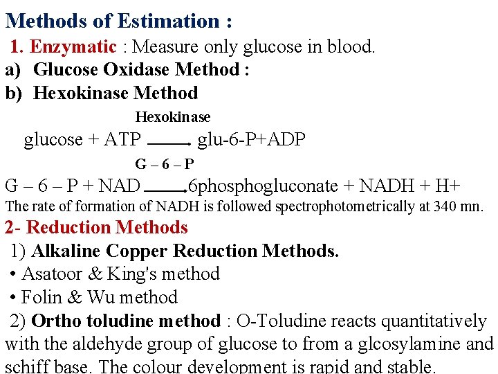 Methods of Estimation : 1. Enzymatic : Measure only glucose in blood. a) Glucose