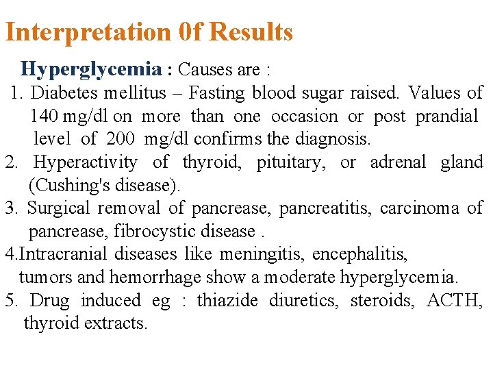 Interpretation 0 f Results Hyperglycemia : Causes are : 1. Diabetes mellitus – Fasting