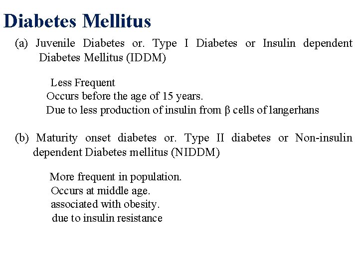 Diabetes Mellitus (a) Juvenile Diabetes or. Type I Diabetes or Insulin dependent Diabetes Mellitus