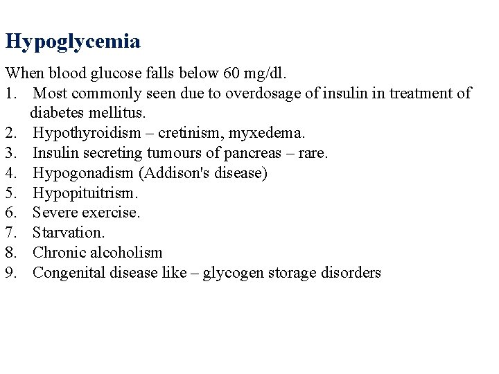 Hypoglycemia When blood glucose falls below 60 mg/dl. 1. Most commonly seen due to