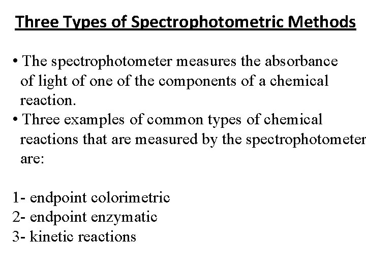 Three Types of Spectrophotometric Methods • The spectrophotometer measures the absorbance of light of
