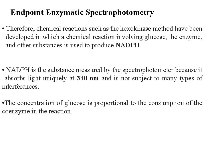 Endpoint Enzymatic Spectrophotometry • Therefore, chemical reactions such as the hexokinase method have been