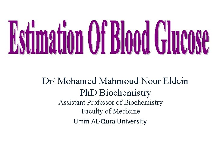 Dr/ Mohamed Mahmoud Nour Eldein Ph. D Biochemistry Assistant Professor of Biochemistry Faculty of