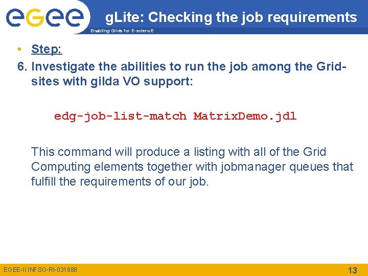 g. Lite: Checking the job requirements Enabling Grids for E-scienc. E • Step: 6.