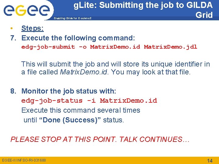 g. Lite: Submitting the job to GILDA Grid Enabling Grids for E-scienc. E •